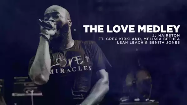 JJ Hairston - The Love Medley  Feat. Greg Kirkland, Melissa Bethea, Leah Leach & Benita Jones